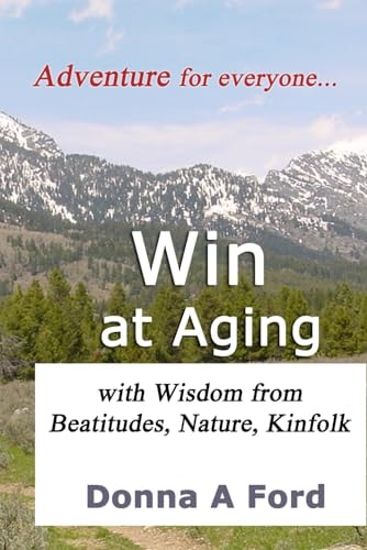 Win at Aging With Wisdom from Beatitudes, Nature, Kinfolk