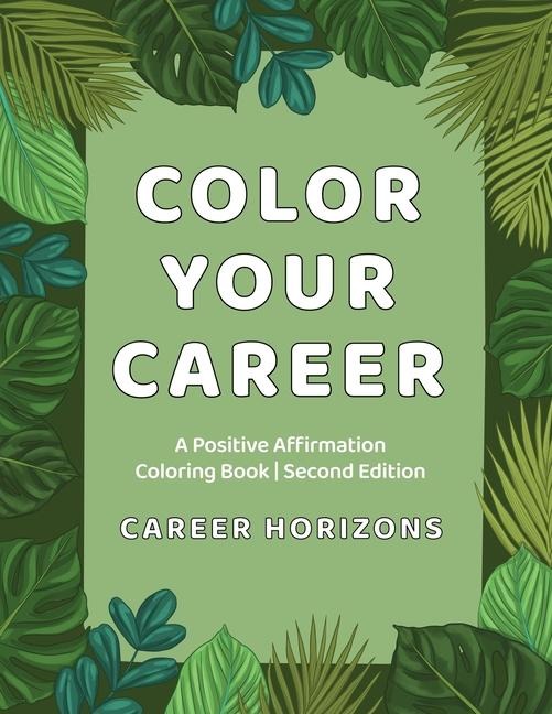 Color Your Career: A Positive Affirmation Coloring Book | Second Edition