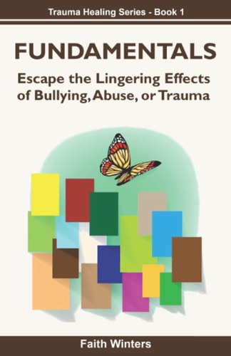 Fundamentals Escape the Lingering Effects of Bullying, Abuse Or Trauma