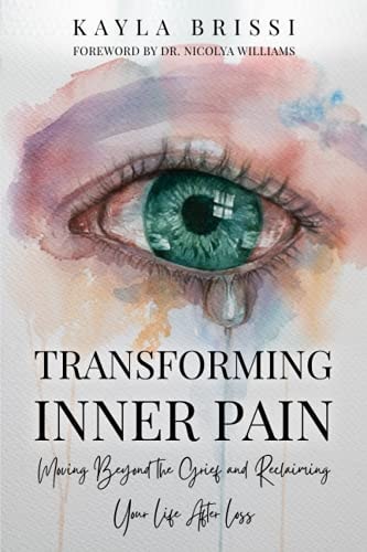 Transforming Inner Pain Moving Beyond the Grief and Reclaiming Your Life After Loss