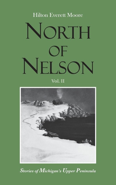 North of Nelson: Stories of Michigans Upper Peninsula - Volume 2