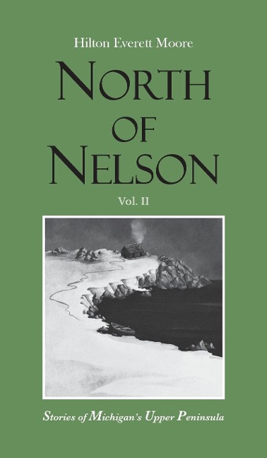 North of Nelson: Stories of Michigans Upper Peninsula - Volume 2