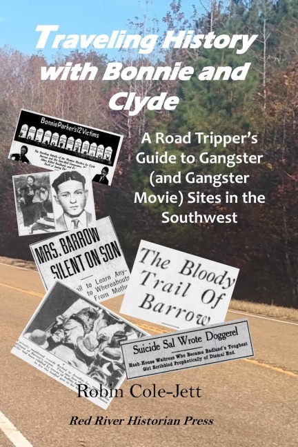 Traveling History With Bonnie and Clyde: A Road Trippers Guide to Gangster (and Gangster Movie) Sites in the Southwest