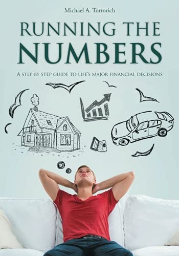 Running the Numbers A Step-By-step Guide to Life's Major Financial Decisions