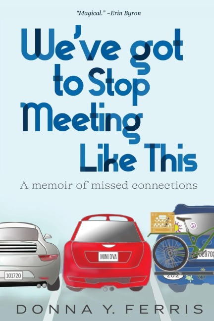 Weve Got To Stop Meeting Like This - A Memoir of Missed Connections