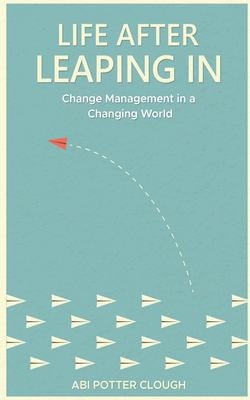 Life After Leaping In Change Management In A Changing World