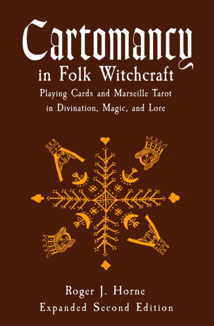 Cartomancy in Folk Witchcraft: Playing Cards and Marseille Tarot in Divination, Magic, and Lore
