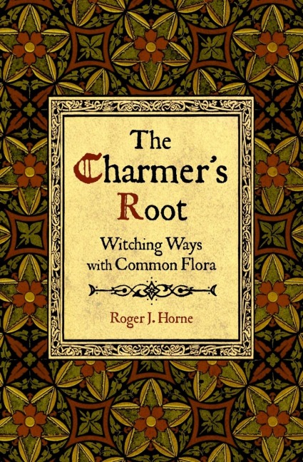 The Charmers Root: Witching Ways with Common Flora