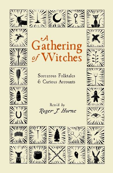 A Gathering of Witches: Sorcerous Folktales & Curious Accounts