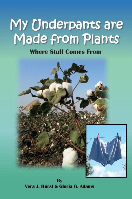 My Underpants are Made from Plants: Where Stuff Comes From