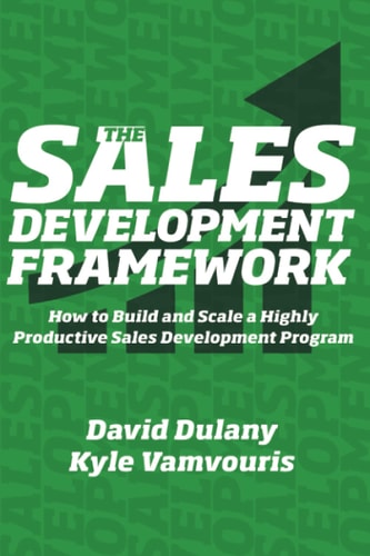 The Sales Development Framework How to Build and Scale a Highly Productive Sales Development Program