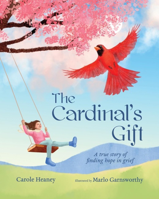 The Cardinals Gift: A True Story of Finding Hope in Grief