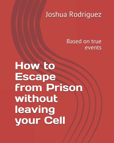 How to Escape from Prison Without Leaving Your Cell Based on True Events
