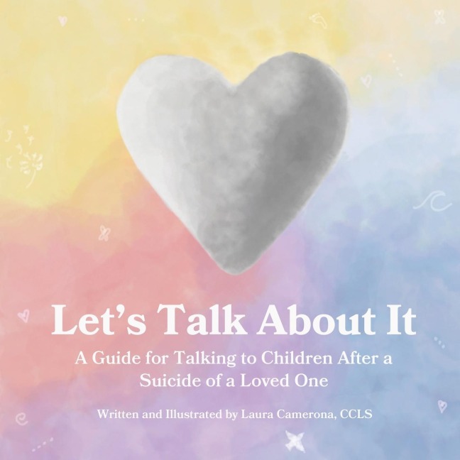 Lets Talk About It: A Guide for Talking to Children After a Suicide of a Loved One