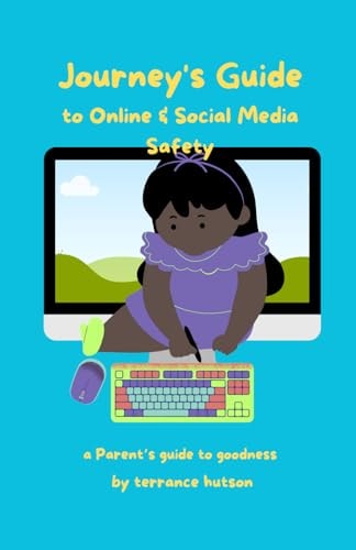 Journey's Guide to Online & Social Media Safety A Parent's Guide To Goodness