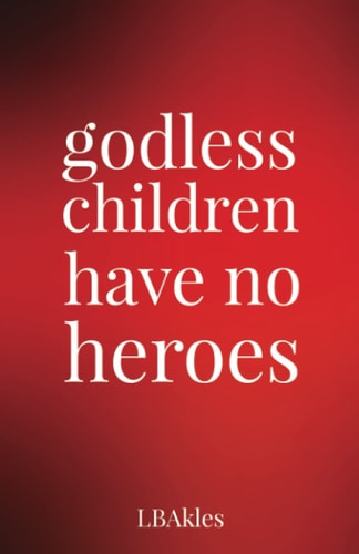 Godless Children Have No Heroes