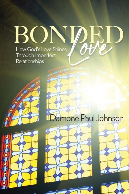 Bonded Love: How Gods Love Shines Through Imperfect Relationships