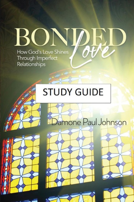 Bonded Love: How Gods Love Shines Through Imperfect Relationships - Study Guide