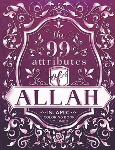 The 99 Attributes of Allah - Islamic Coloring Book Islamic/Adult Coloring Book Series - Volume 2