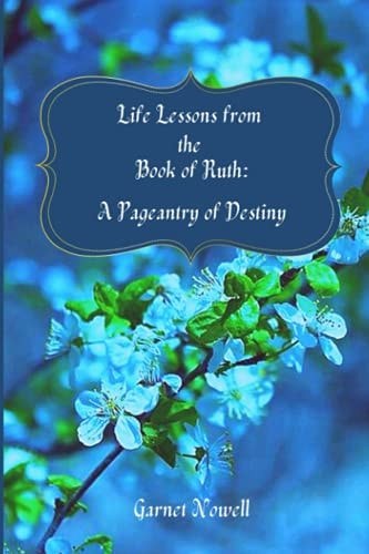 Life Lessons from the Book of Ruth A Pageantry of Destiny