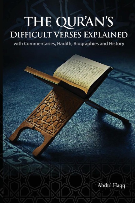 The Qurans Difficult Verses Explained: with Commentaries, Hadith, Biographies and History