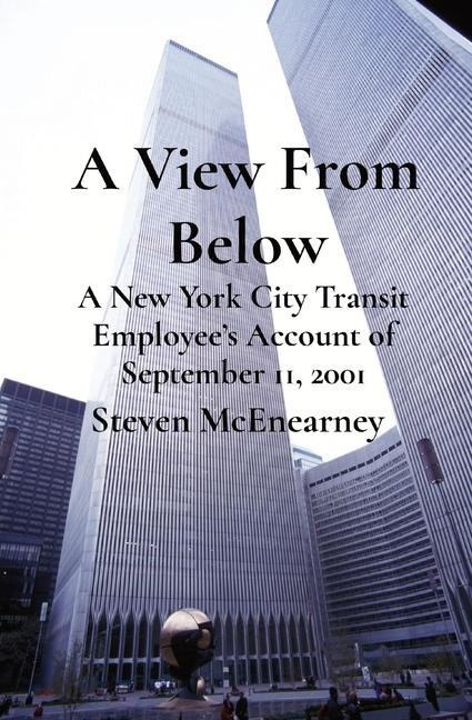 A View From Below: A New York City Transit Employees Account of September 11, 2001