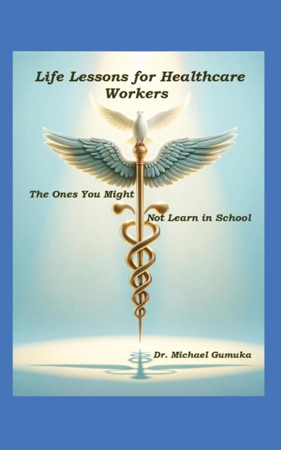 Life Lessons for Healthcare Workers: The Ones You Might Not Learn in School