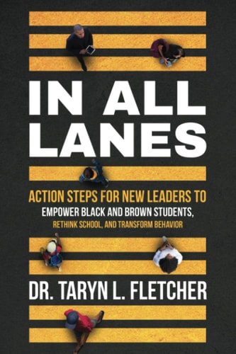 In All Lanes Action Steps for New Leaders to Empower Black and Brown Students, Rethink School, and Transform Behavior