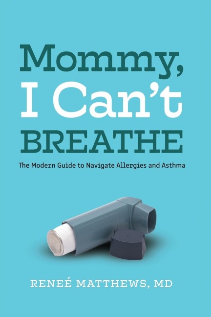 Mommy, I Cant Breathe: The Modern Guide to Navigate Allergies and Asthma
