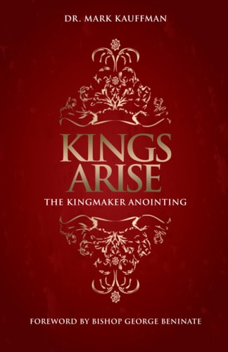 Kings Arise The Kingmaker Anointing