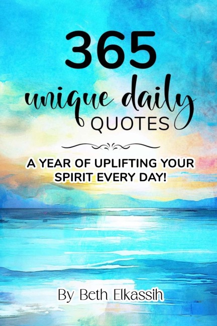 365 Unique Daily Quotes: A Year of Uplifting Your Spirit Every Day