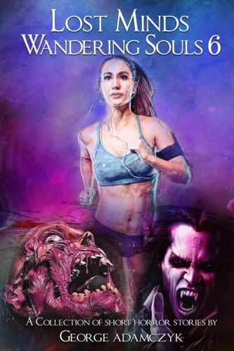 Lost Minds Wandering Souls 1 - 4 A Collection of Short Fantasy Horror Stories by George Adamczyk