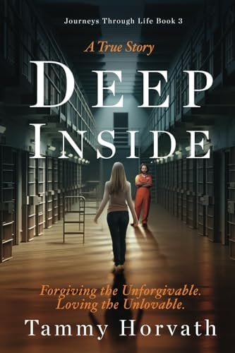 Deep Inside Forgiving the Unforgivable. Loving the Unlovable.