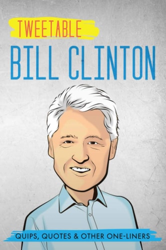 Tweetable Bill Clinton Quips, Quotes & Other One-Liners