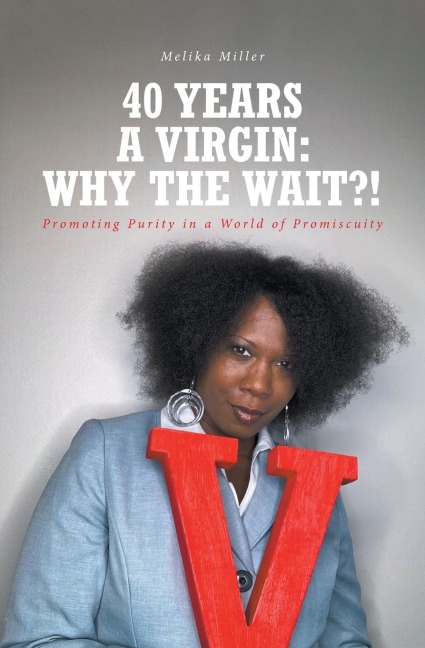 40 Years A Virgin: Why the Wait?!: Promoting Purity in a  World of Promiscuity
