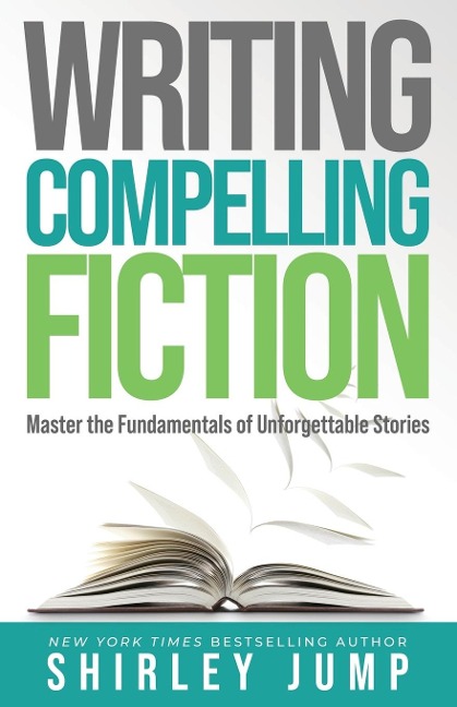 Writing Compelling Fiction: Master the Fundamentals of Unforgettable Stories