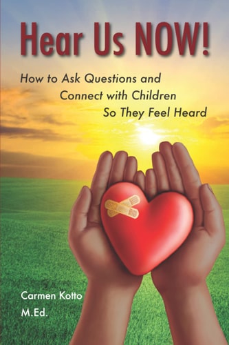Hear Us NOW!! How to Ask Questions and Connect with Children So They Feel Heard