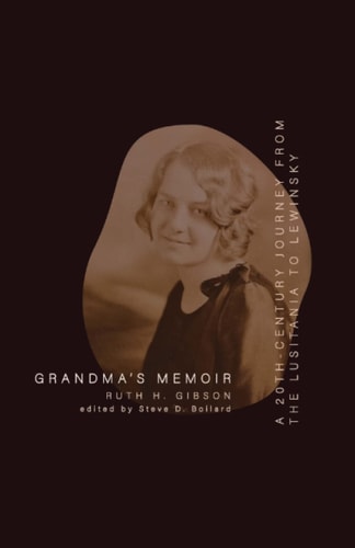 Grandma's Memoir A Twentieth-Century Journey Spanning the Lusitania and Lewinsky