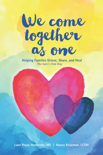We Come Together As One Helping Families Grieve, Share, and Heal The Kate's Club Way