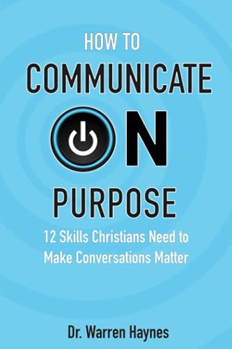 How to Communicate on Purpose 12 Skills Christians Need to Make Conversations Matter