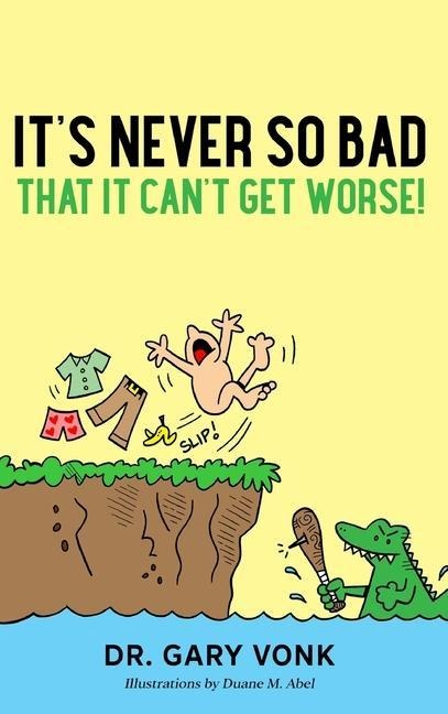 It's Never So Bad That It Can't Get Worse