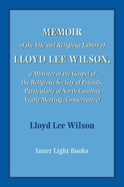 Memoir of the Life and Religious Labors of Lloyd Lee Wilson