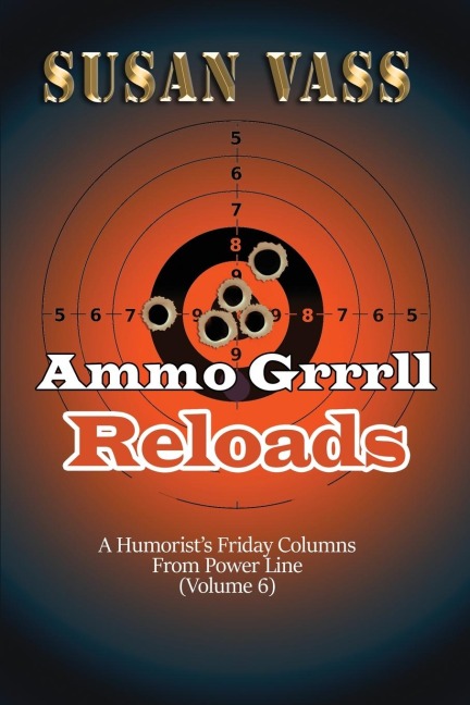 Ammo Grrrll Reloads: A Humorists Friday Columns (Volume 6)