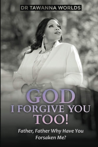 GOD I Forgive You Too Father, Father Why Have You Forsaken Me