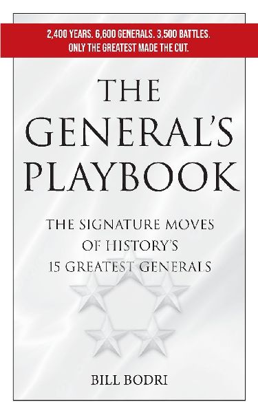 The Generals Playbook: The Signature Moves of Historys 15 Greatest Generals