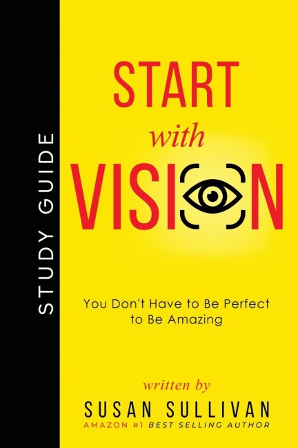START with VISION: You Don't Have to Be Perfect to Be Amazing