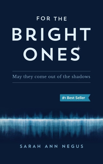 For the Bright Ones: May they come out of the shadows