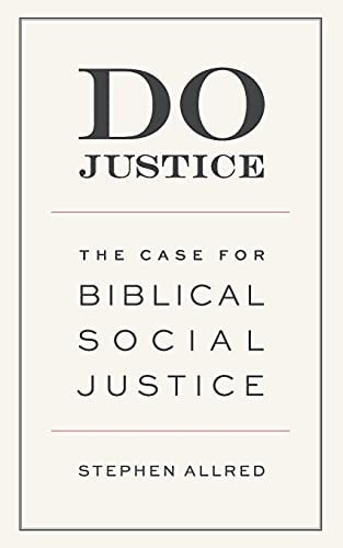 Do Justice The Case for Biblical Social Justice