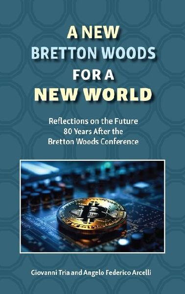 A New Bretton Woods for a New World: Reflections on the Future 80 Years After the Bretton Woods Conference