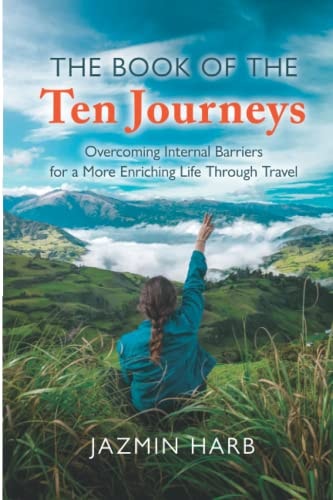 The Book of the Ten Journeys Overcoming Internal Barriers for a More Enriching Life Through Travel